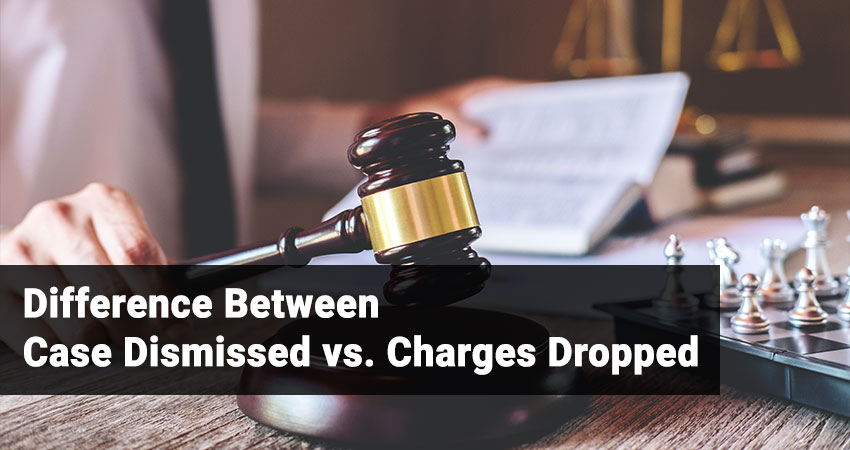 Difference Between Case Dismissed vs. Charges Dropped