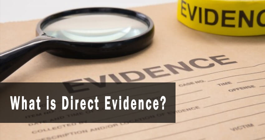 What is Direct Evidence? Know the Key Benefits Over Indirect?
